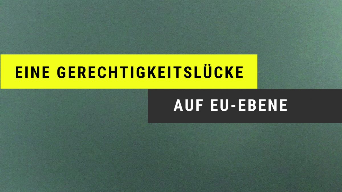 Eine Gerechtigkeitslücke auf EU-Ebene