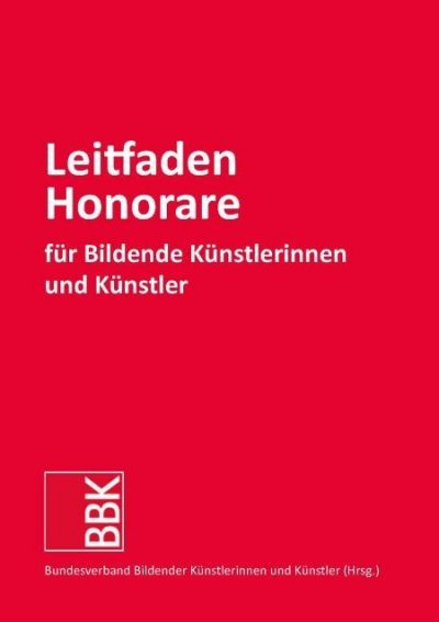 Leitfaden Honorare für Bildende Künstlerinnen und Künstler